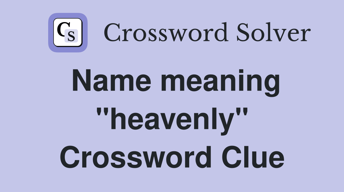 Name meaning "heavenly" Crossword Clue