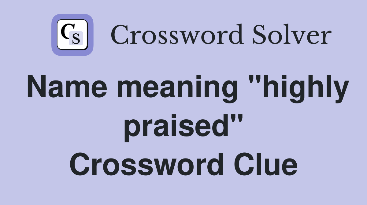 Name meaning "highly praised" Crossword Clue
