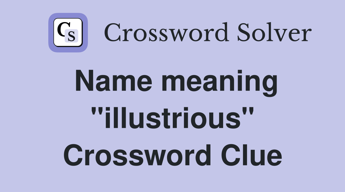 Name meaning "illustrious" Crossword Clue
