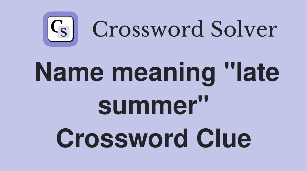 Name meaning "late summer" Crossword Clue