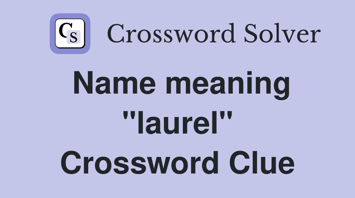 Name meaning "laurel" Crossword Clue