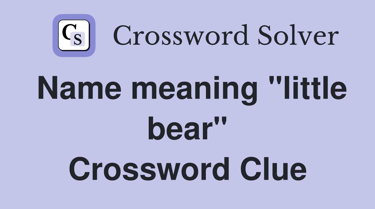 Name meaning "little bear" Crossword Clue