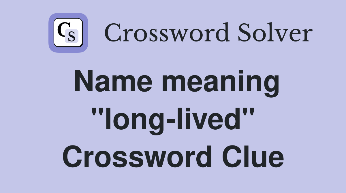 Name meaning "long-lived" Crossword Clue