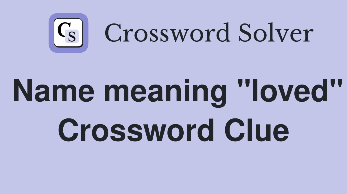 Name meaning "loved" Crossword Clue