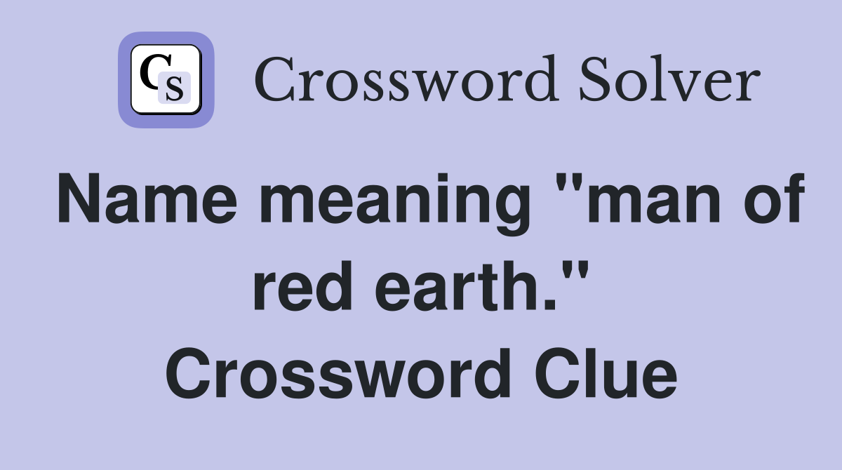 Name meaning "man of red earth." Crossword Clue