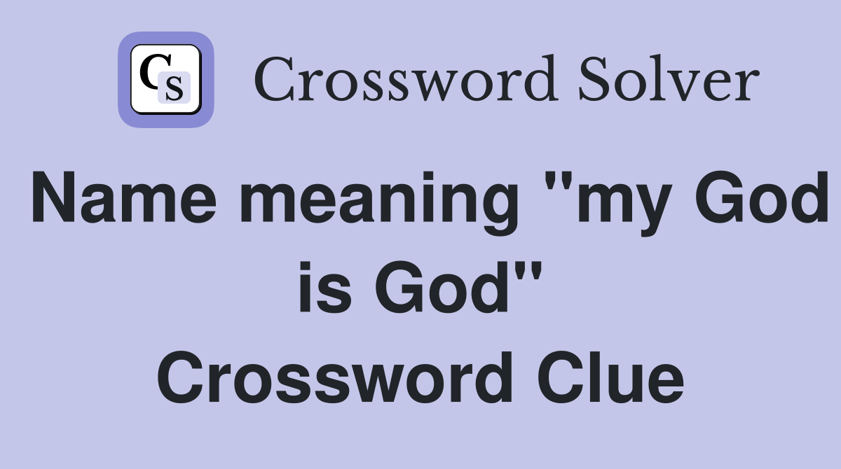 Name meaning "my God is God" Crossword Clue