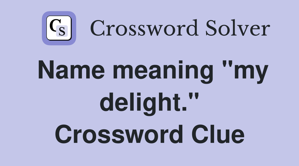 Name meaning "my delight." Crossword Clue