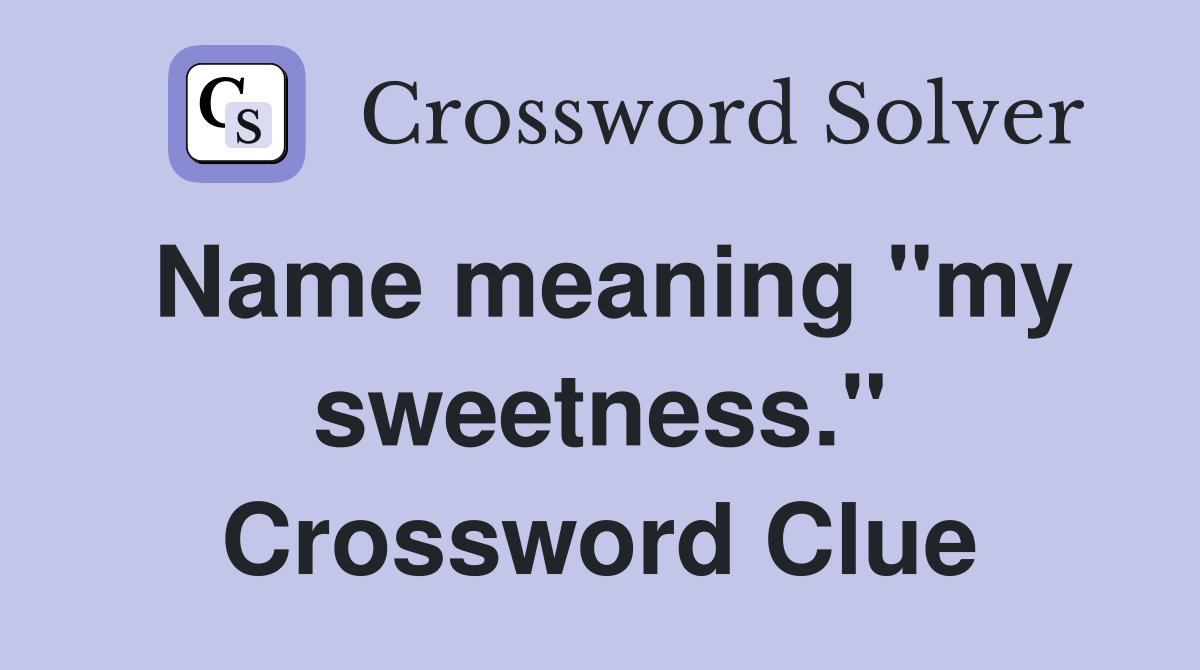 Name meaning "my sweetness." Crossword Clue