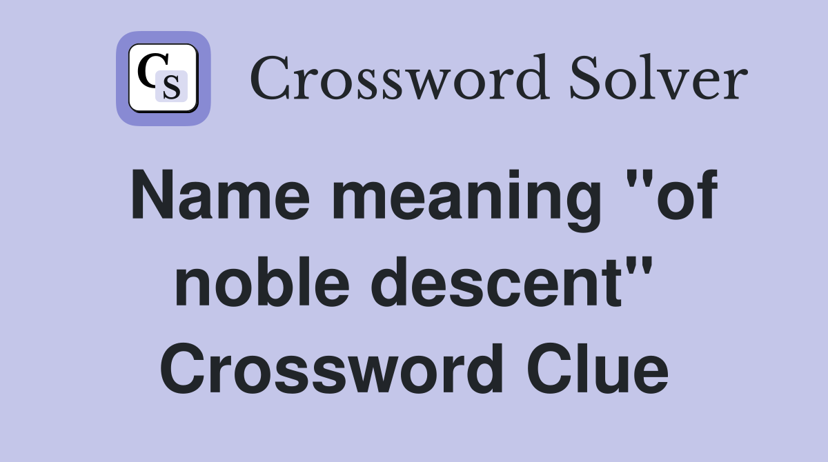 Name meaning "of noble descent" Crossword Clue