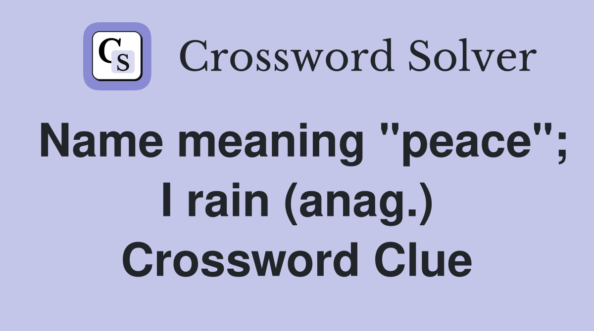 Name meaning "peace"; I rain (anag.) Crossword Clue