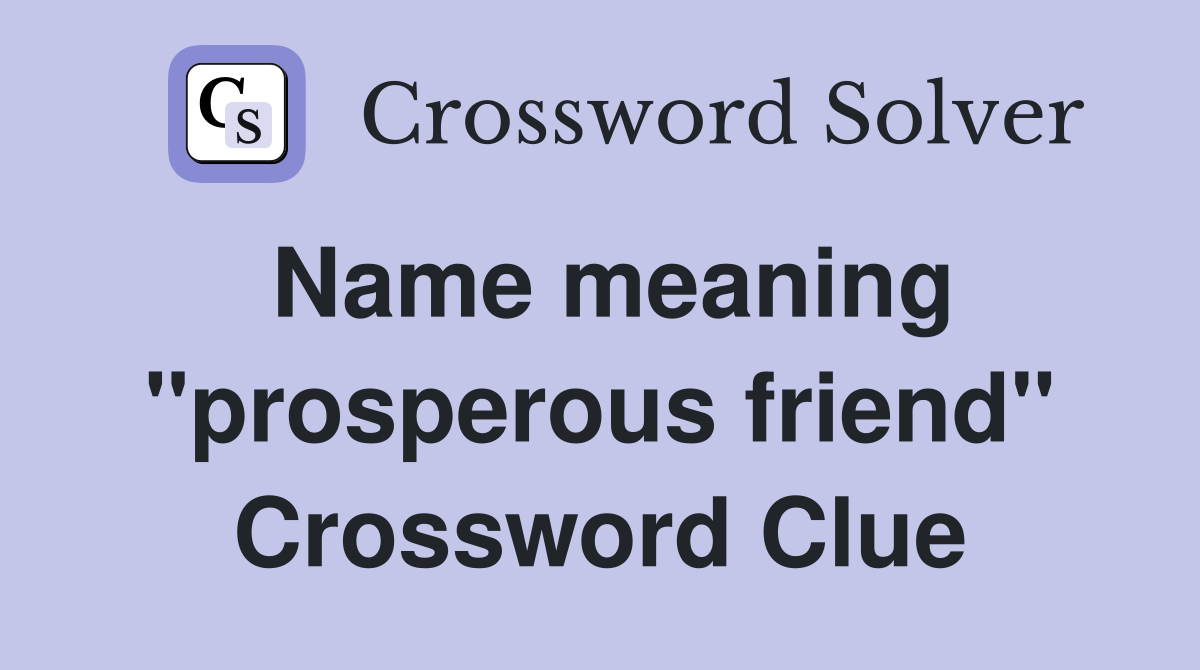 Name meaning "prosperous friend" Crossword Clue