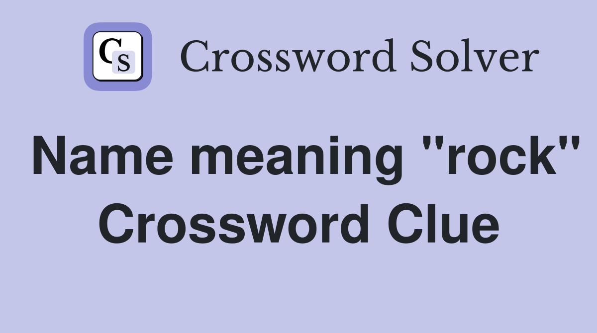 Name meaning "rock" Crossword Clue