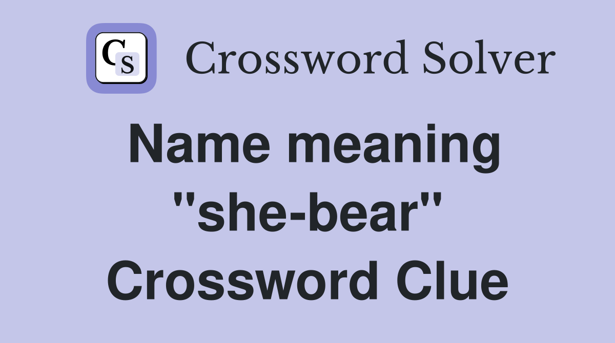 Name meaning "she-bear" Crossword Clue
