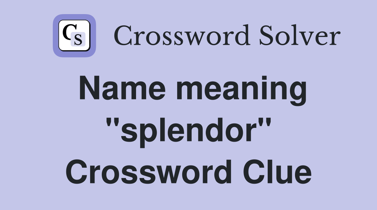 Name meaning "splendor" Crossword Clue