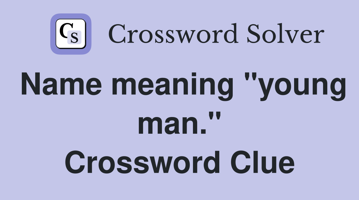 Name meaning "young man." Crossword Clue