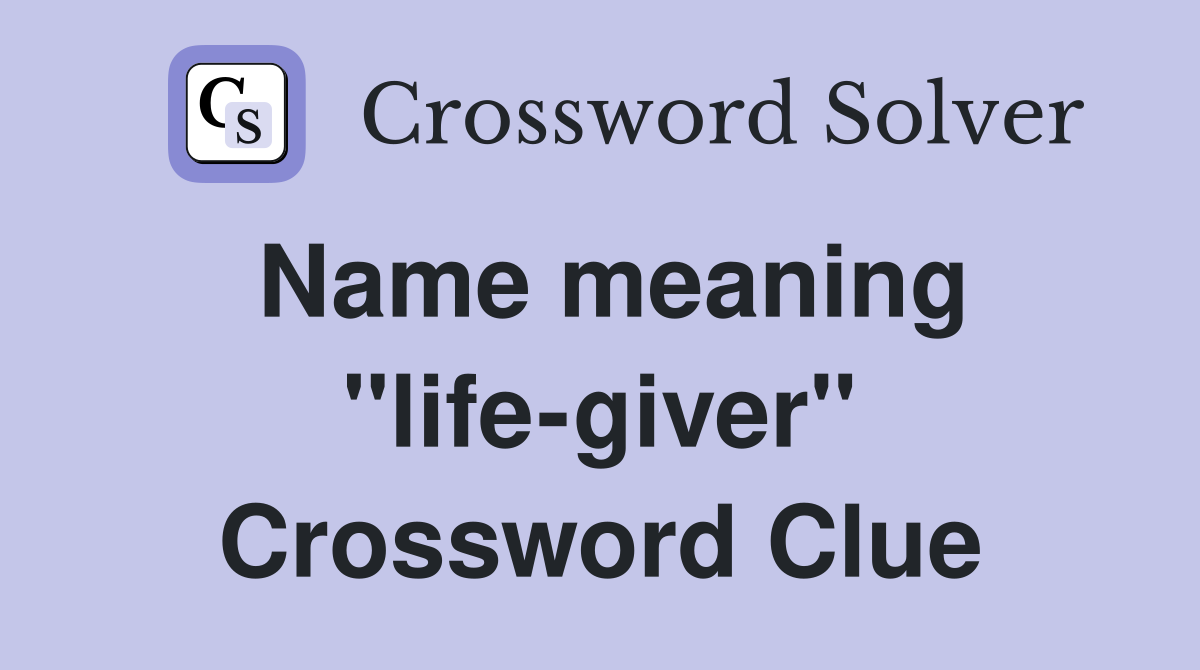 Name meaning ''life-giver'' Crossword Clue