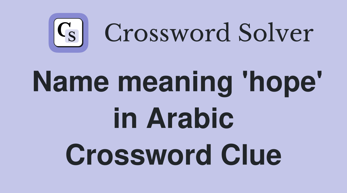 Name meaning 'hope' in Arabic Crossword Clue