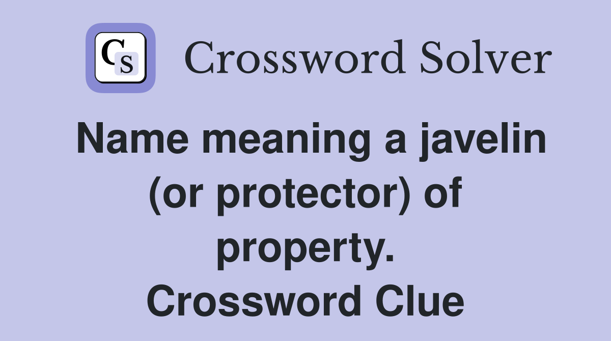 Name meaning a javelin (or protector) of property. Crossword Clue