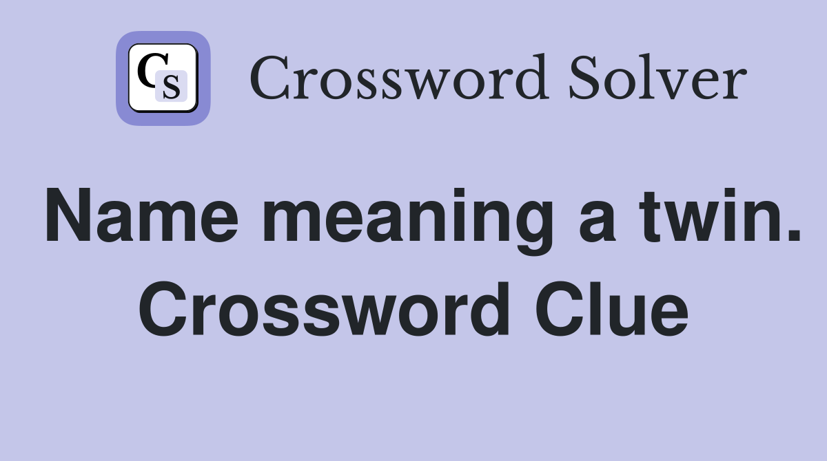 Name meaning a twin. Crossword Clue