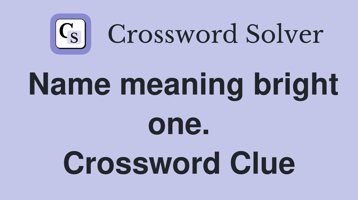 Name meaning bright one. Crossword Clue