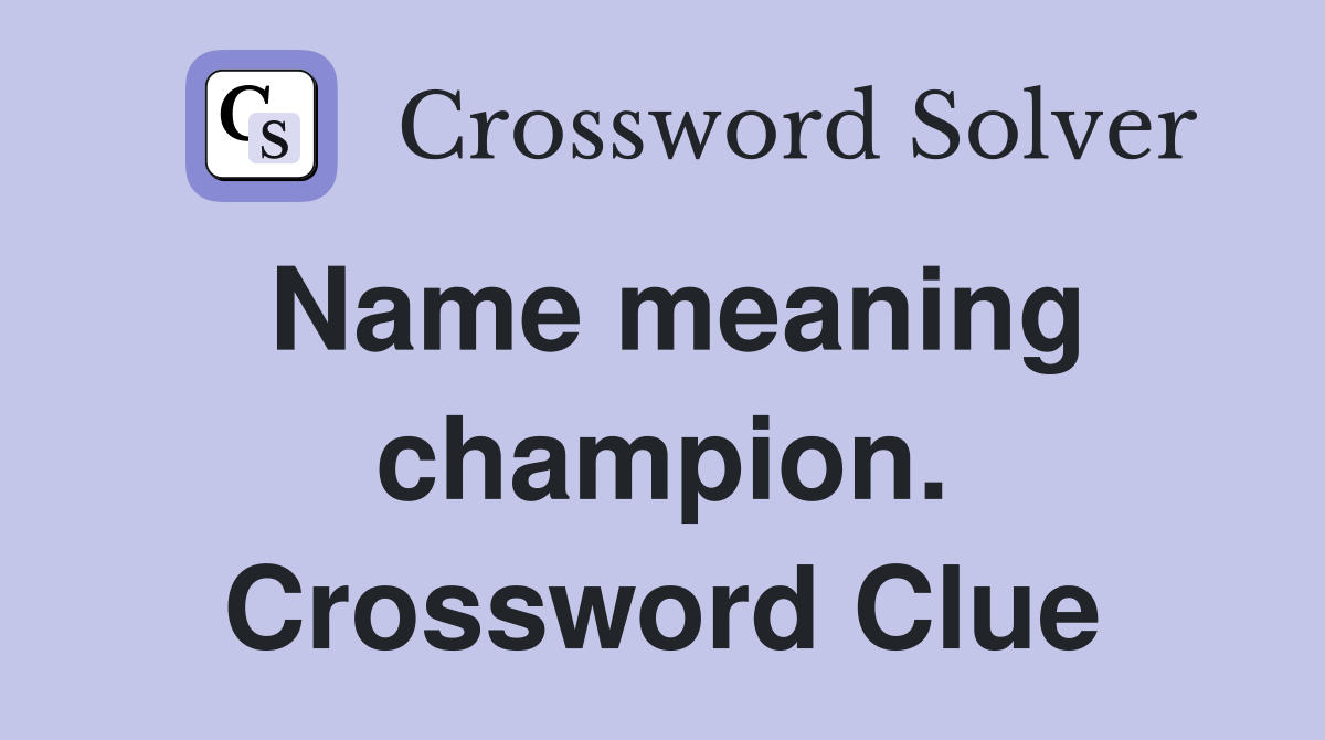 Name meaning champion. Crossword Clue