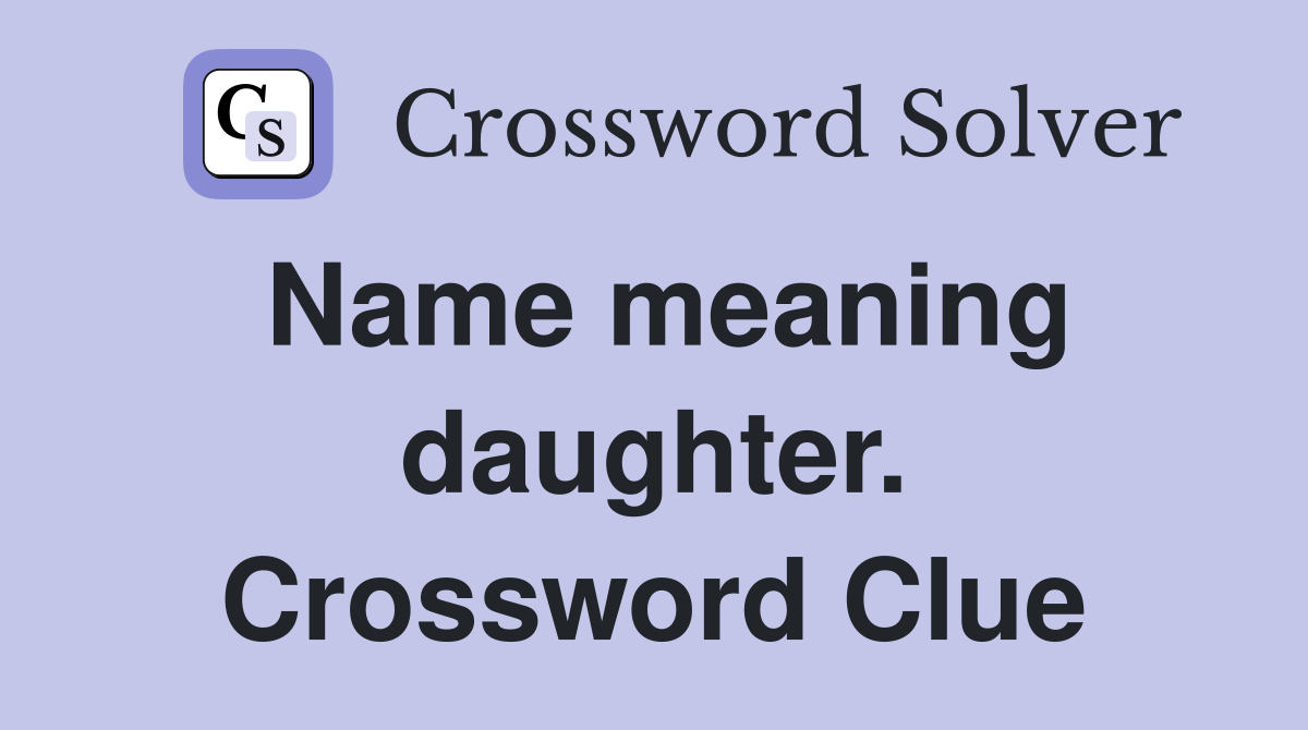 Name meaning daughter. Crossword Clue