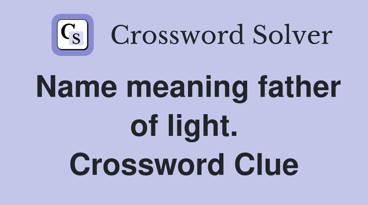 Name meaning father of light. Crossword Clue