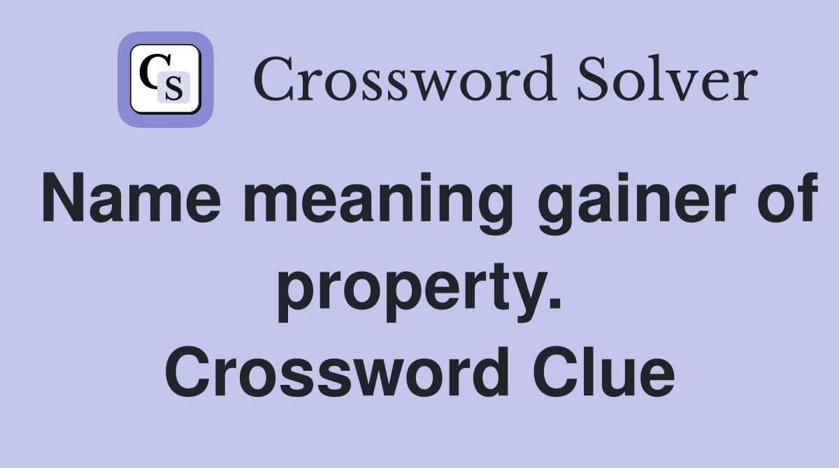 Name meaning gainer of property. Crossword Clue