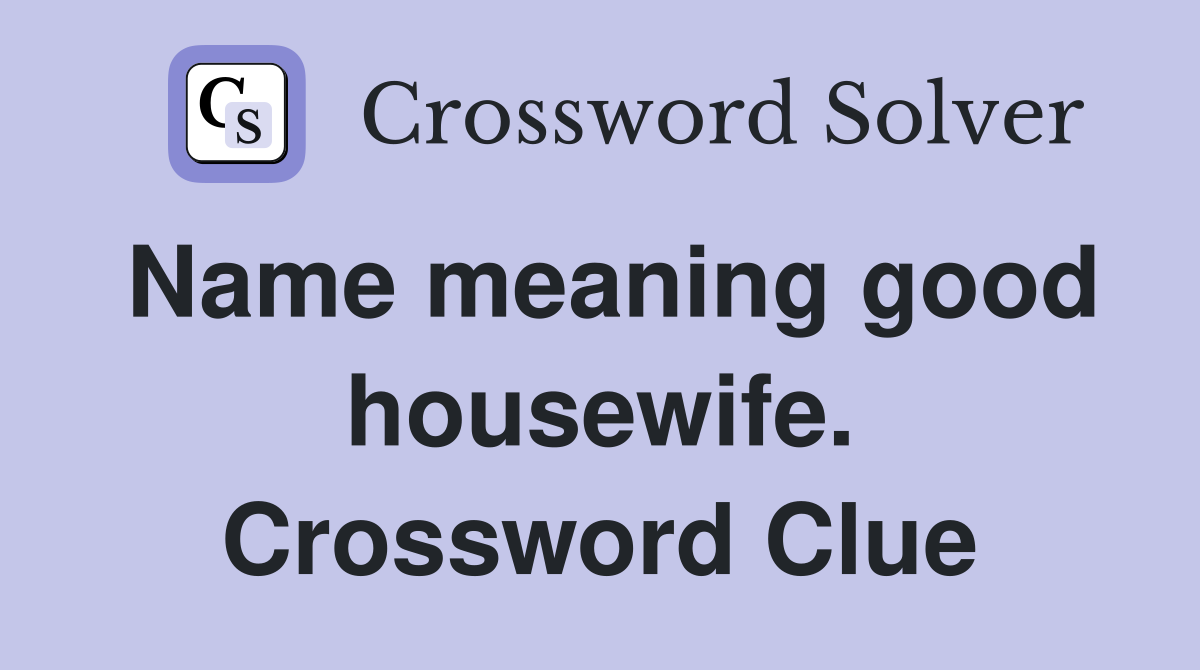 Name meaning good housewife. Crossword Clue