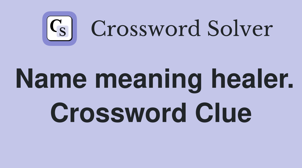 Name meaning healer. Crossword Clue