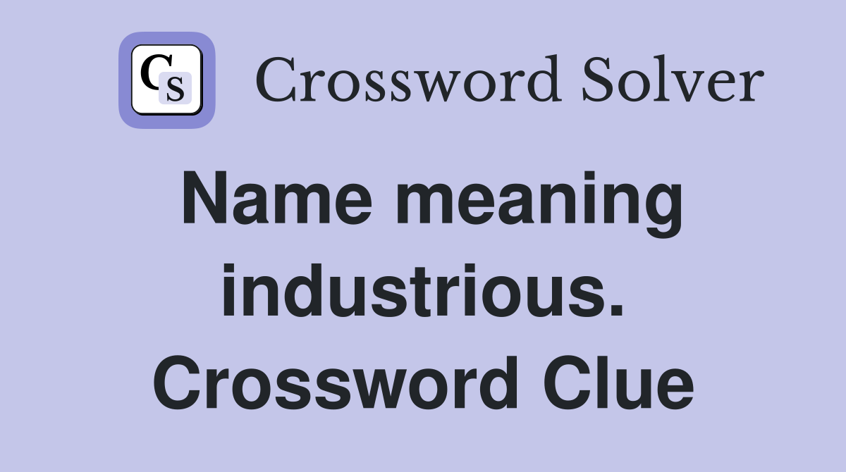 Name meaning industrious. Crossword Clue