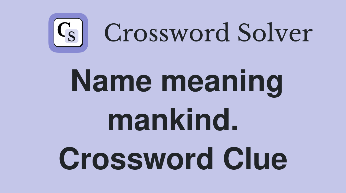 Name meaning mankind. Crossword Clue