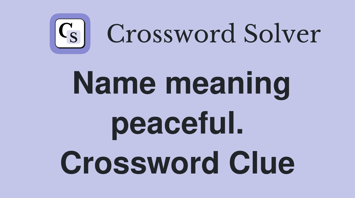 Name meaning peaceful. Crossword Clue