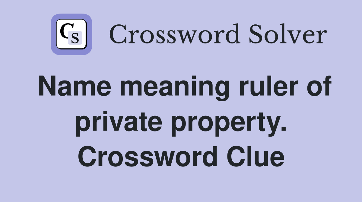 Name meaning ruler of private property. Crossword Clue