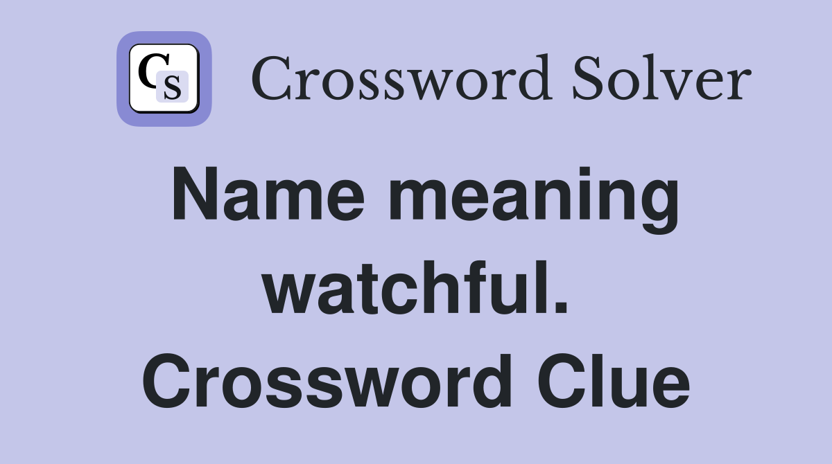 Name meaning watchful. Crossword Clue