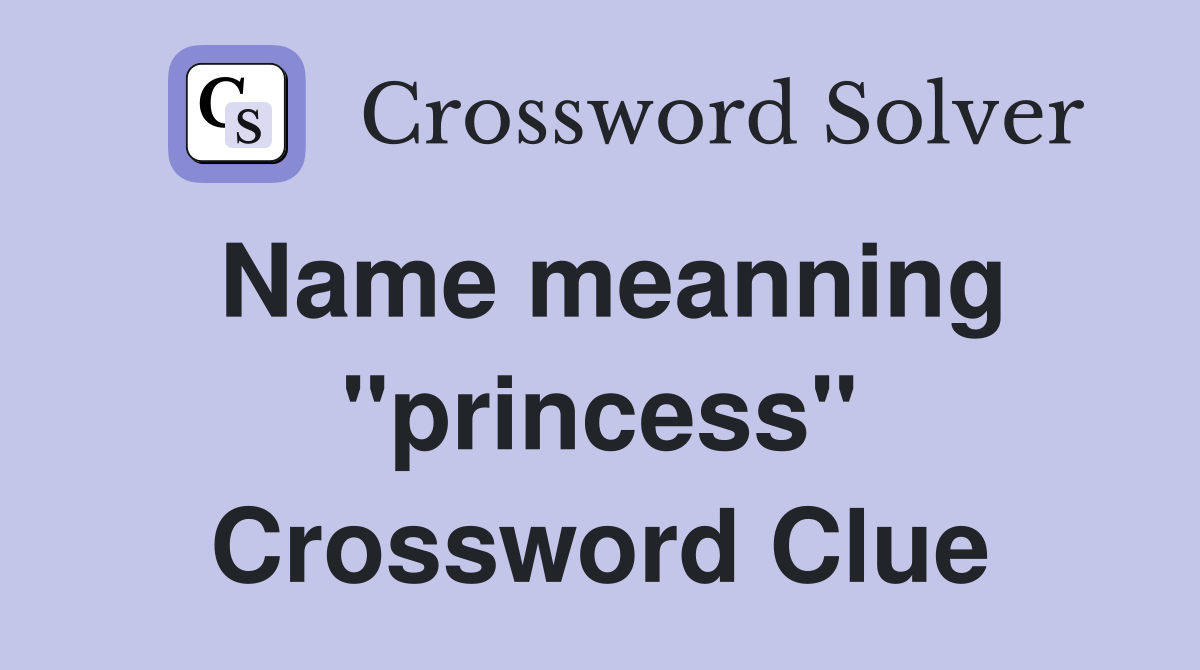 Name meanning "princess" Crossword Clue
