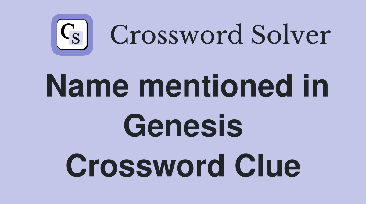 Name mentioned in Genesis Crossword Clue
