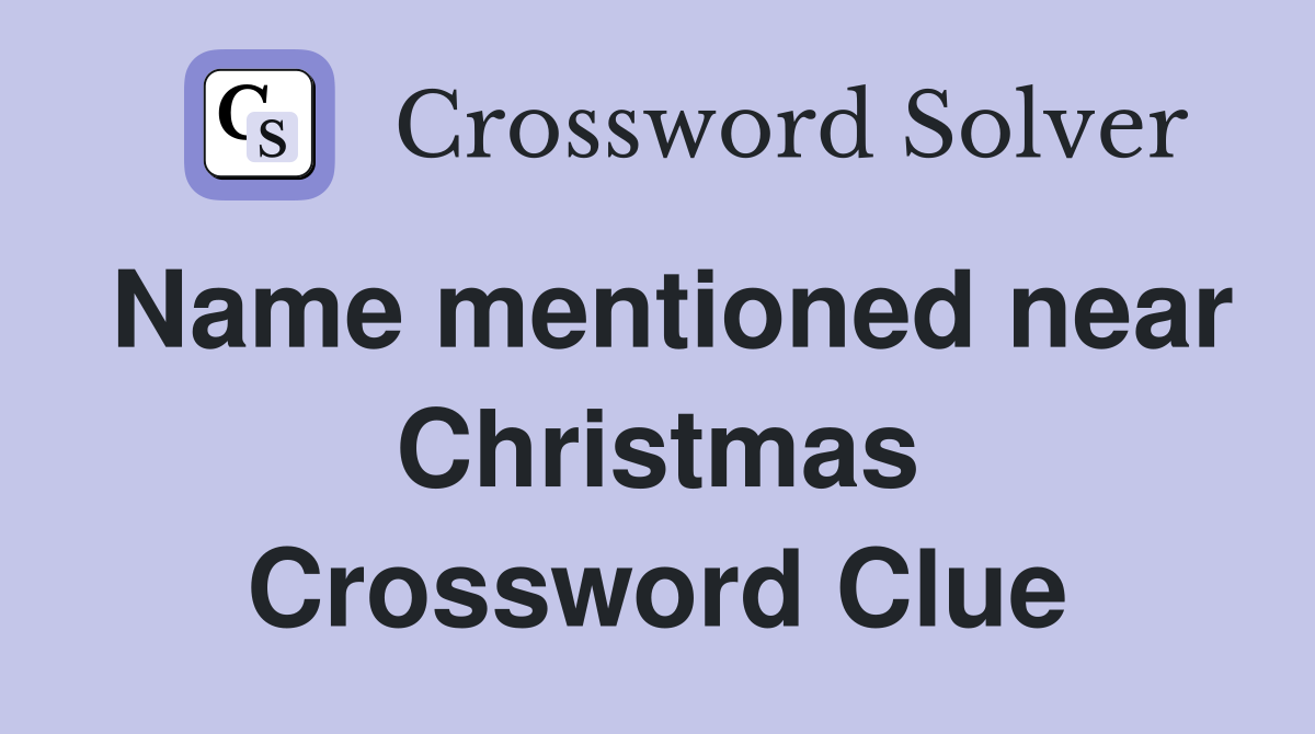 Name mentioned near Christmas Crossword Clue
