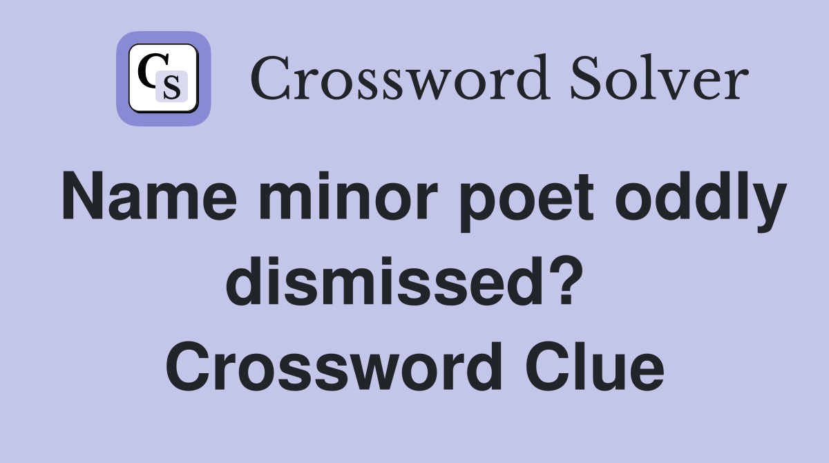 Name minor poet oddly dismissed?  Crossword Clue