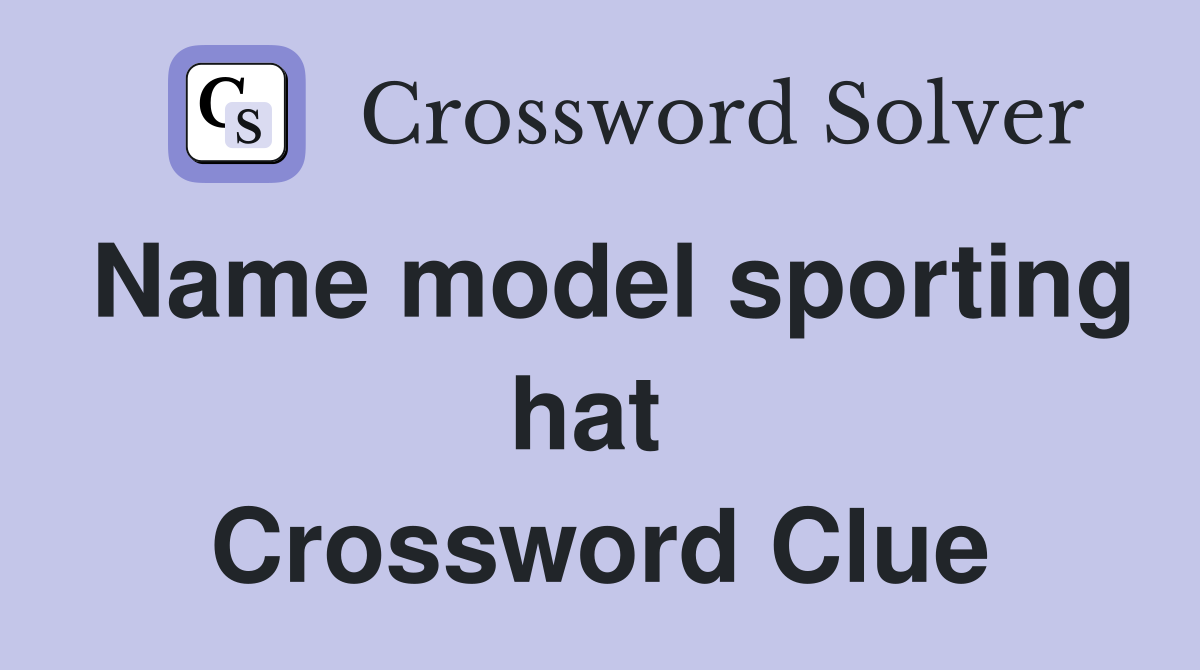 Name model sporting hat  Crossword Clue
