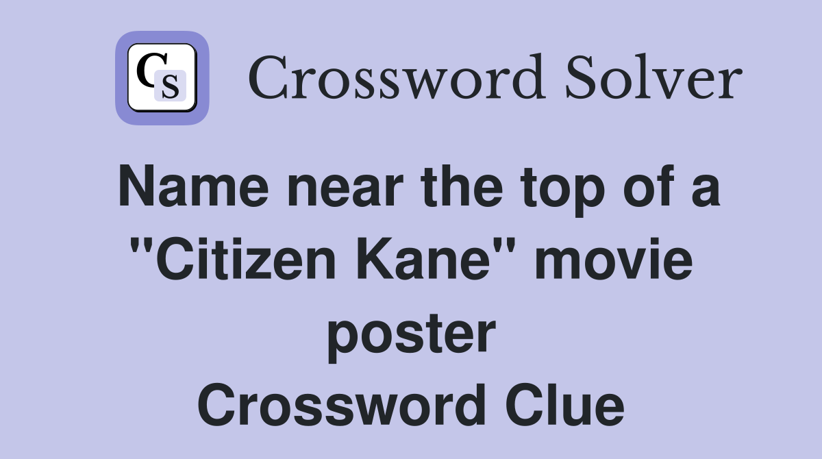 Name near the top of a "Citizen Kane" movie poster Crossword Clue