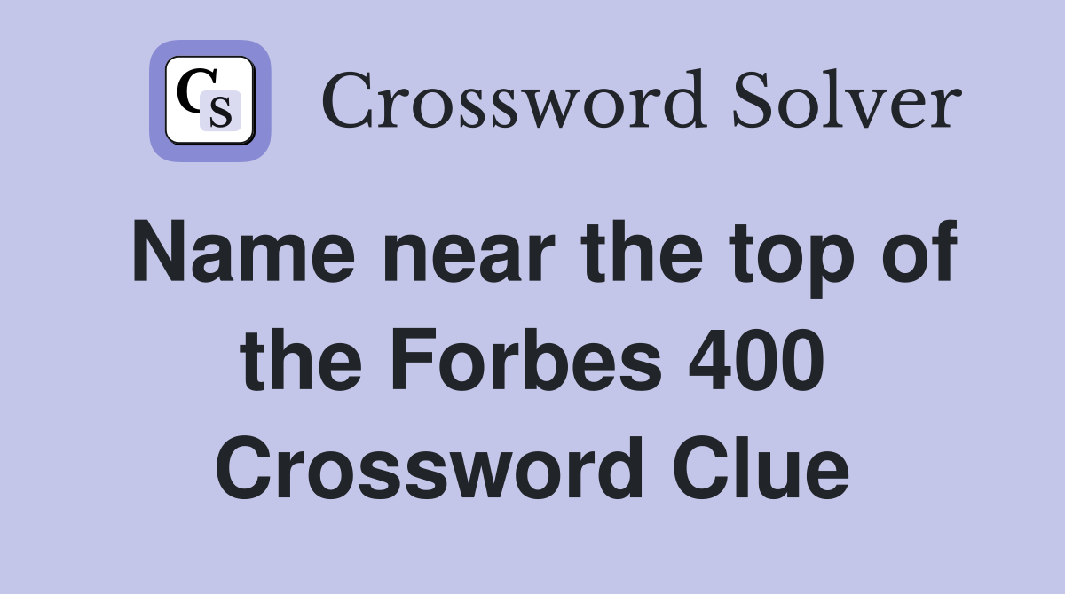 Name near the top of the Forbes 400 Crossword Clue
