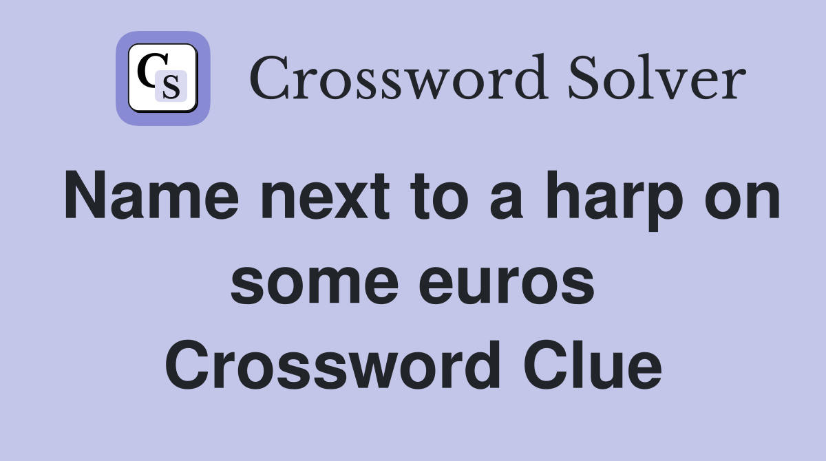 Name next to a harp on some euros Crossword Clue