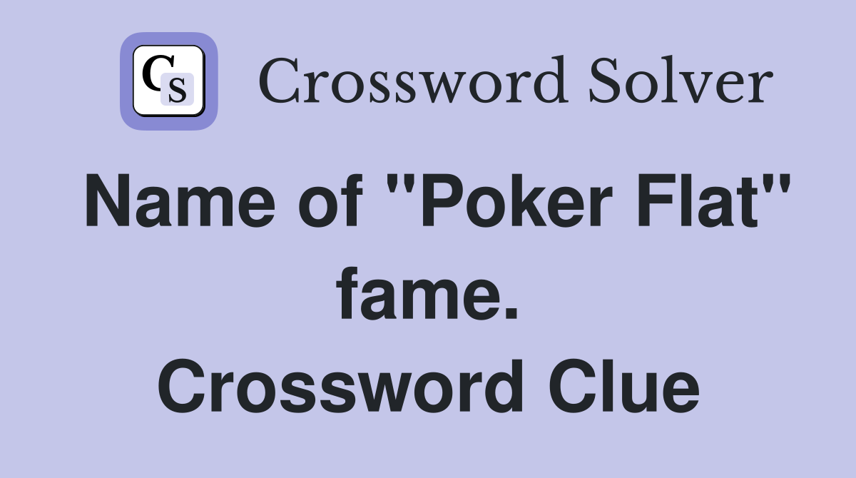 Name of "Poker Flat" fame. Crossword Clue