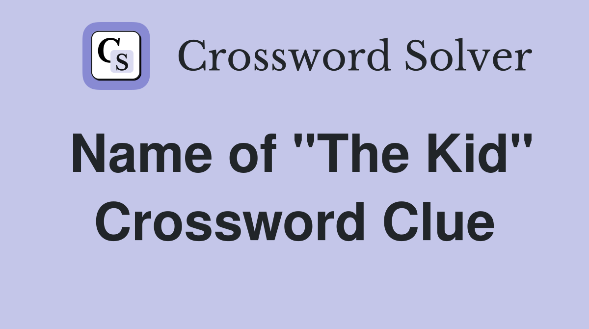 Name of "The Kid" Crossword Clue