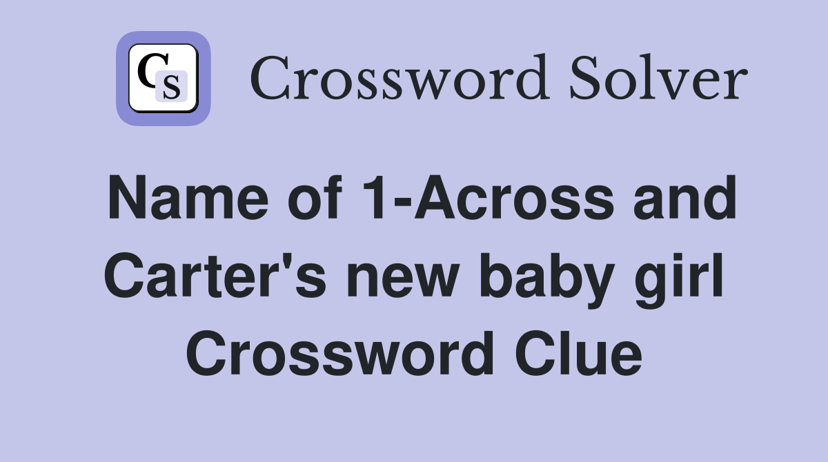 Name of 1-Across and Carter's new baby girl Crossword Clue