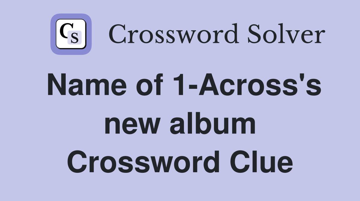Name of 1-Across's new album Crossword Clue