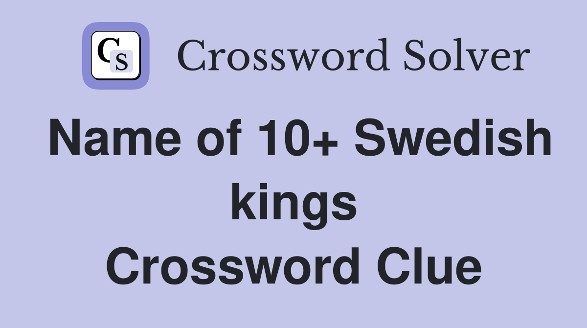 Name of 10+ Swedish kings Crossword Clue