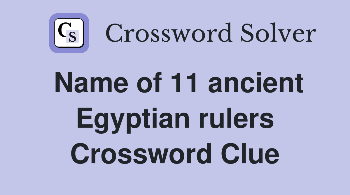 Name of 11 ancient Egyptian rulers Crossword Clue