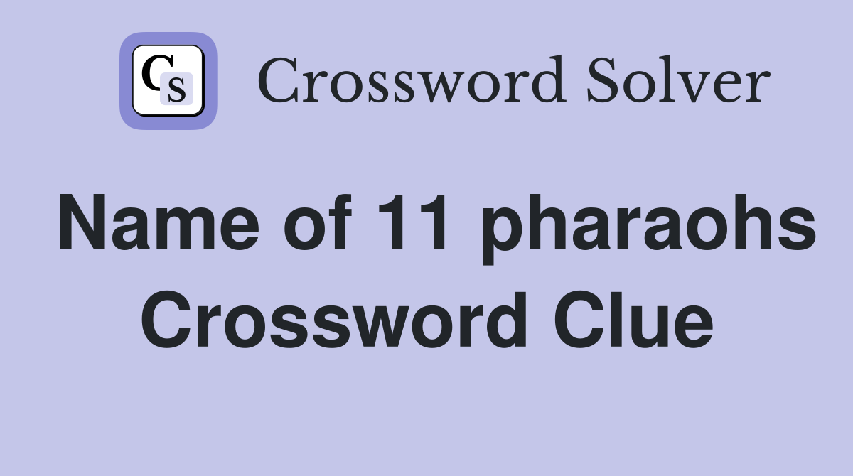 Name of 11 pharaohs Crossword Clue
